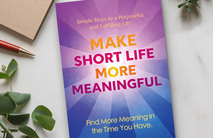 Make Short Life More Meaningful: Motivational Self-Help Book