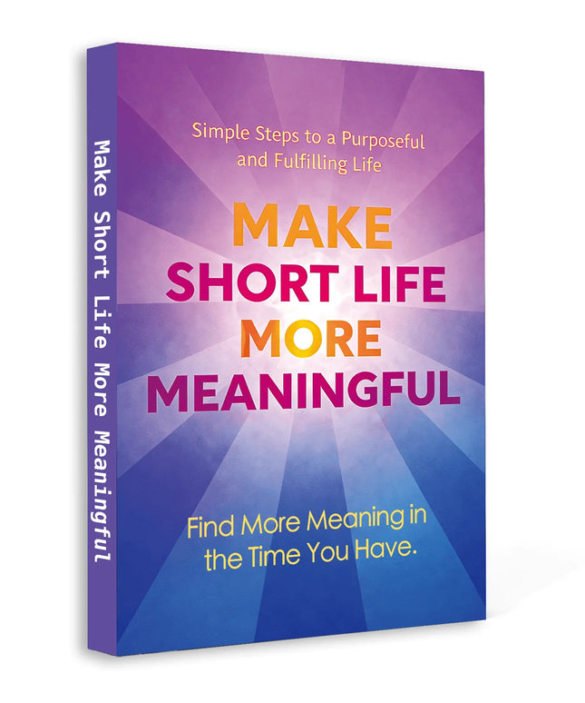 Make Short Life More Meaningful: Motivational Self-Help Book