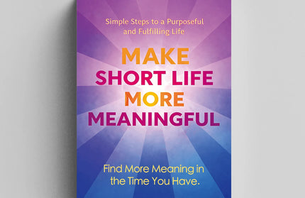 Make Short Life More Meaningful: Motivational Self-Help Book