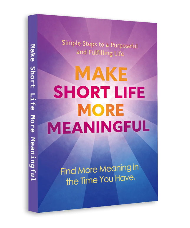 Make Short Life More Meaningful: Motivational Self-Help Book